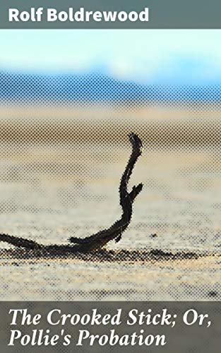 The Crooked Stick; Or, Pollie's Probation